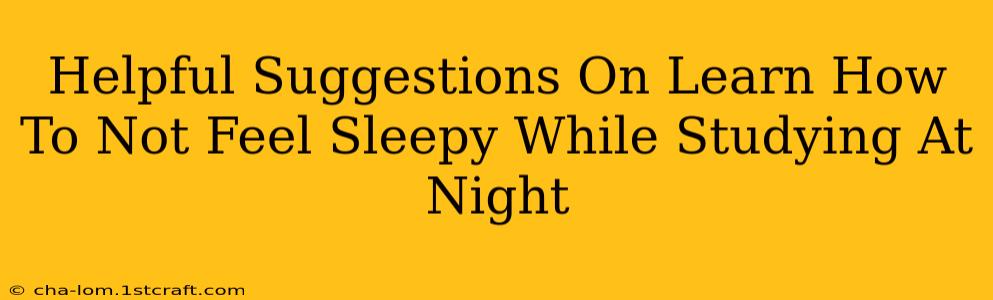 Helpful Suggestions On Learn How To Not Feel Sleepy While Studying At Night