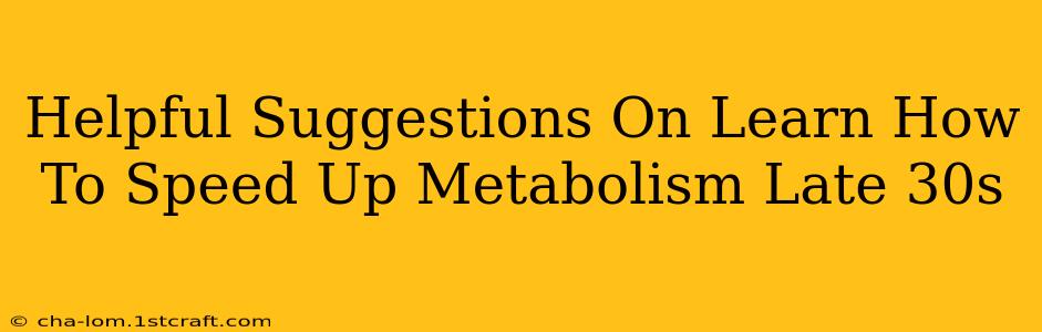 Helpful Suggestions On Learn How To Speed Up Metabolism Late 30s