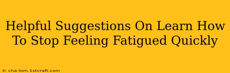 Helpful Suggestions On Learn How To Stop Feeling Fatigued Quickly