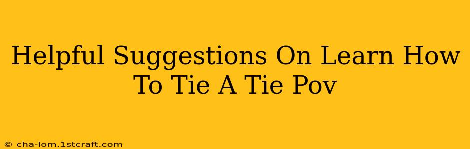 Helpful Suggestions On Learn How To Tie A Tie Pov