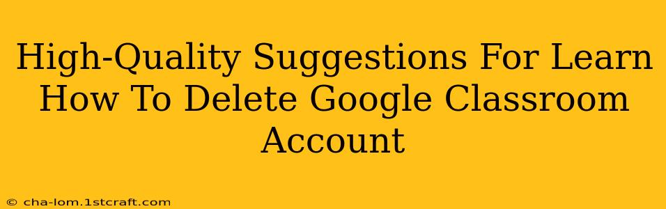 High-Quality Suggestions For Learn How To Delete Google Classroom Account