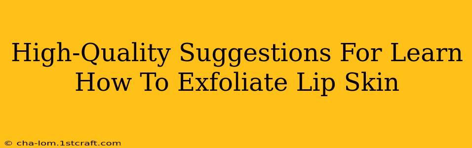 High-Quality Suggestions For Learn How To Exfoliate Lip Skin