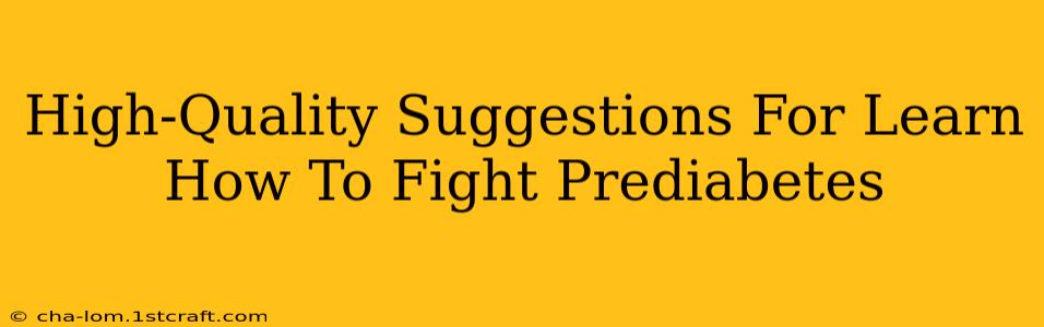 High-Quality Suggestions For Learn How To Fight Prediabetes