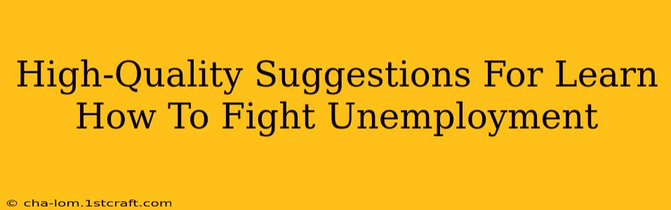 High-Quality Suggestions For Learn How To Fight Unemployment