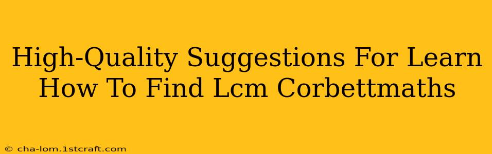 High-Quality Suggestions For Learn How To Find Lcm Corbettmaths