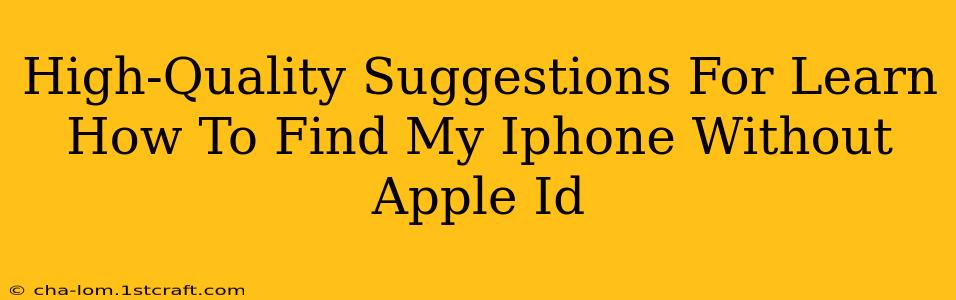 High-Quality Suggestions For Learn How To Find My Iphone Without Apple Id