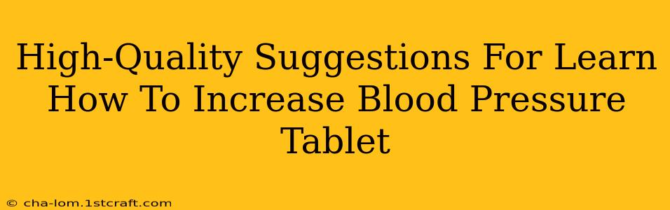 High-Quality Suggestions For Learn How To Increase Blood Pressure Tablet