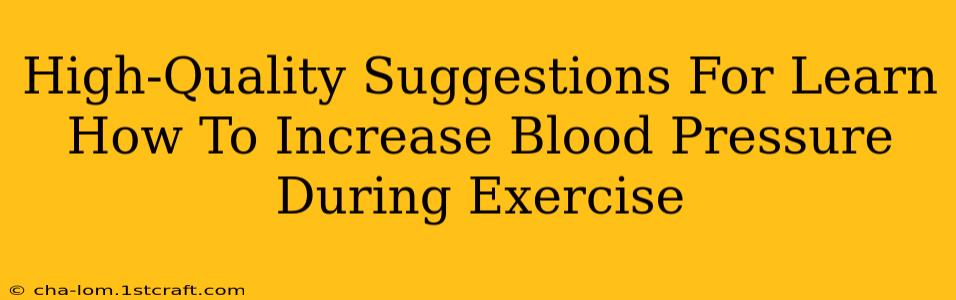 High-Quality Suggestions For Learn How To Increase Blood Pressure During Exercise