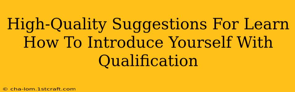 High-Quality Suggestions For Learn How To Introduce Yourself With Qualification