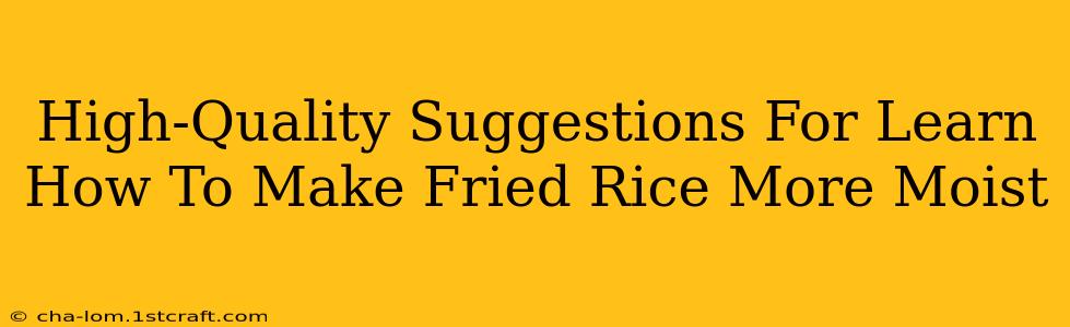 High-Quality Suggestions For Learn How To Make Fried Rice More Moist