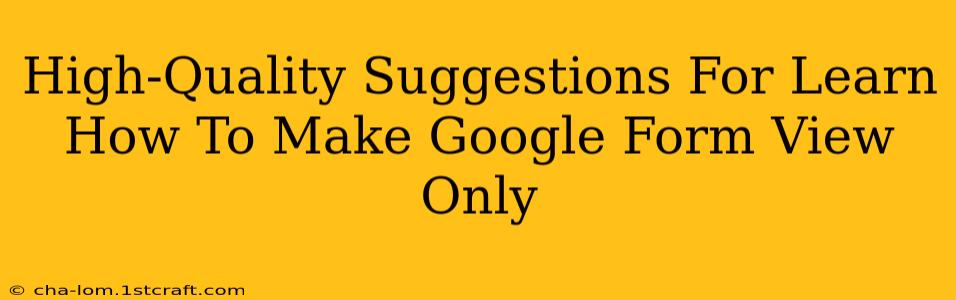 High-Quality Suggestions For Learn How To Make Google Form View Only