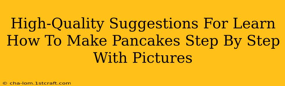 High-Quality Suggestions For Learn How To Make Pancakes Step By Step With Pictures