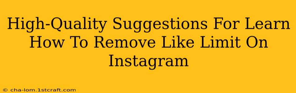 High-Quality Suggestions For Learn How To Remove Like Limit On Instagram