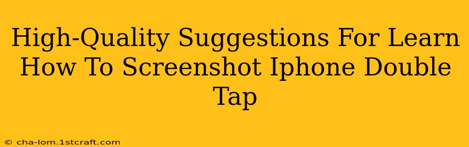 High-Quality Suggestions For Learn How To Screenshot Iphone Double Tap