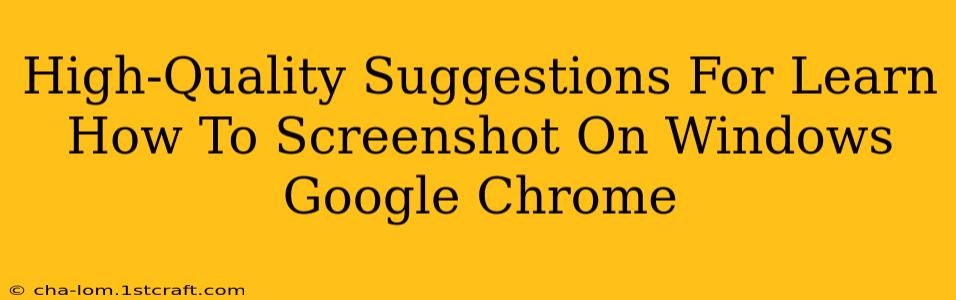 High-Quality Suggestions For Learn How To Screenshot On Windows Google Chrome