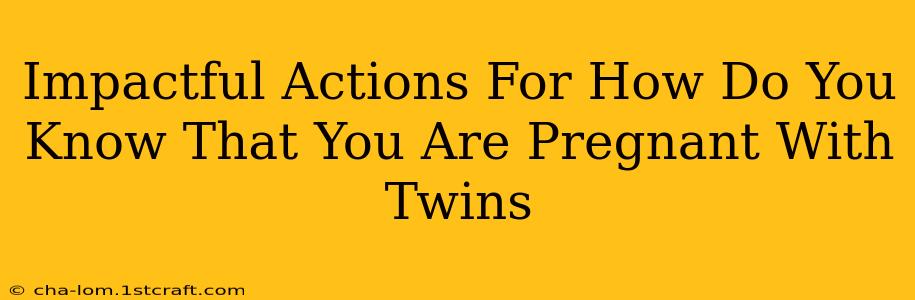 Impactful Actions For How Do You Know That You Are Pregnant With Twins