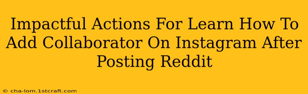 Impactful Actions For Learn How To Add Collaborator On Instagram After Posting Reddit