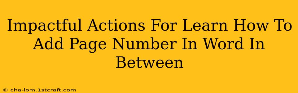 Impactful Actions For Learn How To Add Page Number In Word In Between