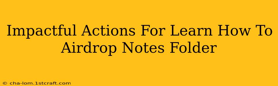 Impactful Actions For Learn How To Airdrop Notes Folder