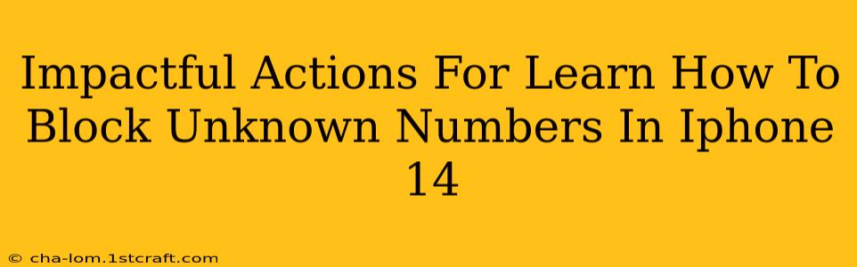 Impactful Actions For Learn How To Block Unknown Numbers In Iphone 14