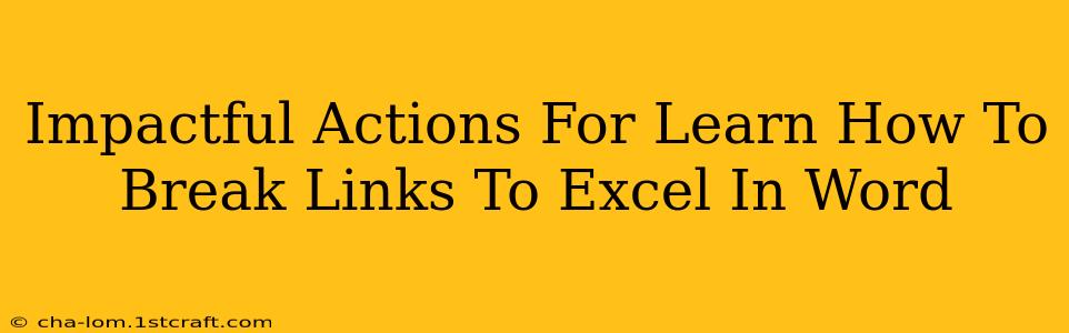 Impactful Actions For Learn How To Break Links To Excel In Word