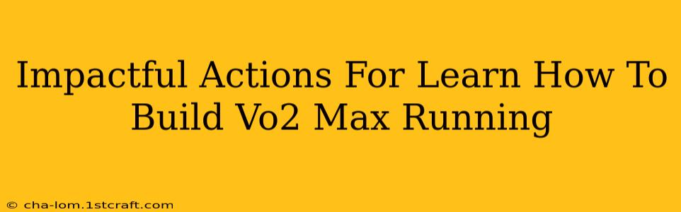 Impactful Actions For Learn How To Build Vo2 Max Running