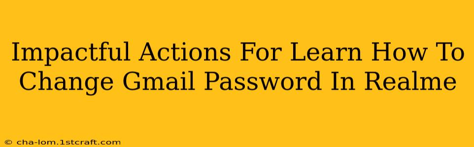 Impactful Actions For Learn How To Change Gmail Password In Realme