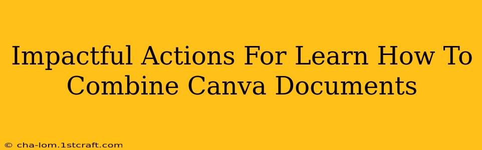 Impactful Actions For Learn How To Combine Canva Documents