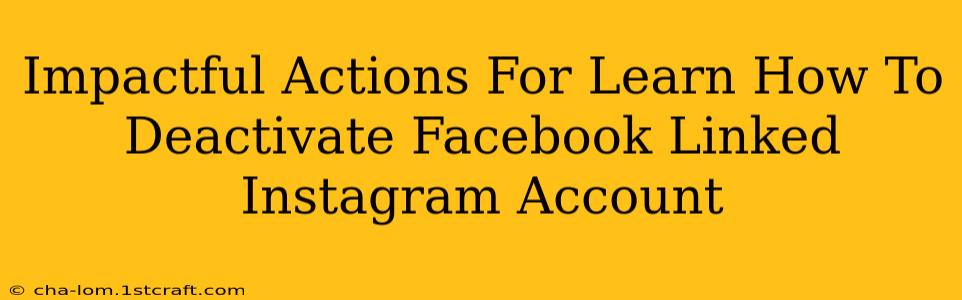 Impactful Actions For Learn How To Deactivate Facebook Linked Instagram Account