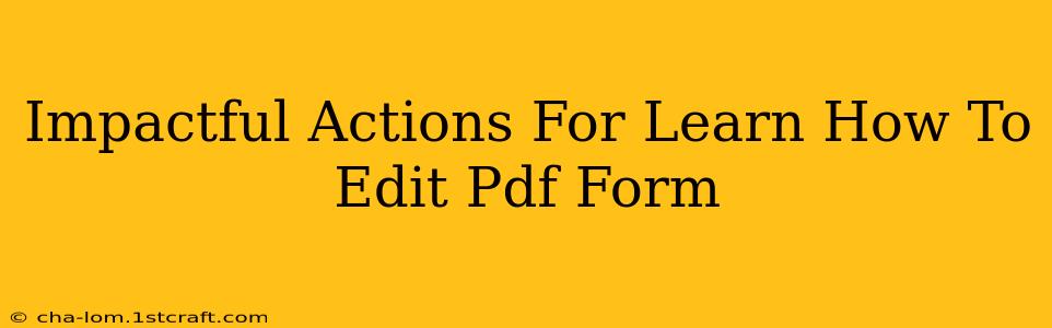 Impactful Actions For Learn How To Edit Pdf Form