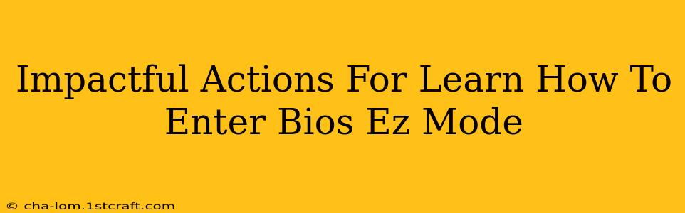 Impactful Actions For Learn How To Enter Bios Ez Mode