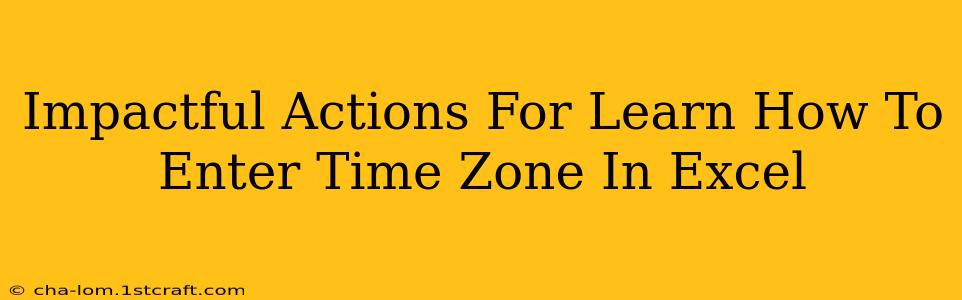 Impactful Actions For Learn How To Enter Time Zone In Excel