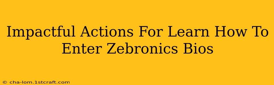 Impactful Actions For Learn How To Enter Zebronics Bios