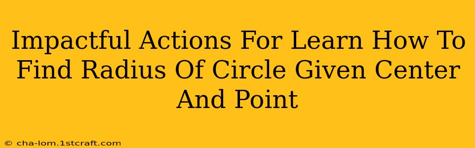 Impactful Actions For Learn How To Find Radius Of Circle Given Center And Point