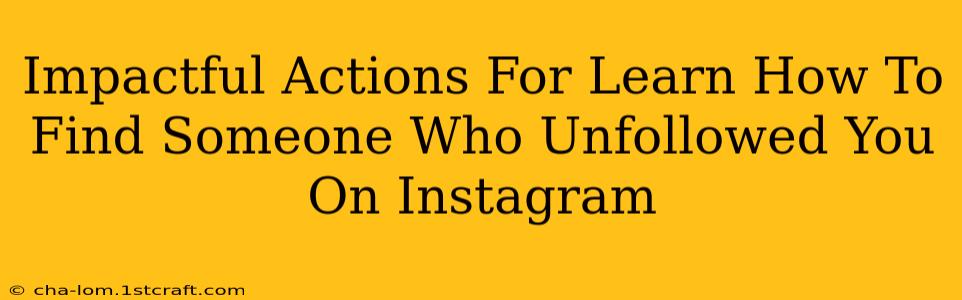 Impactful Actions For Learn How To Find Someone Who Unfollowed You On Instagram