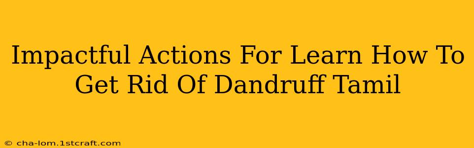 Impactful Actions For Learn How To Get Rid Of Dandruff Tamil