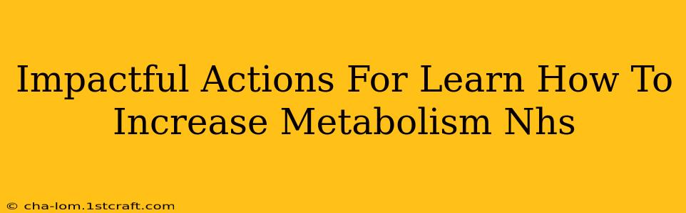 Impactful Actions For Learn How To Increase Metabolism Nhs