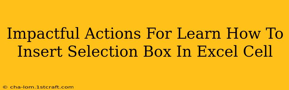 Impactful Actions For Learn How To Insert Selection Box In Excel Cell