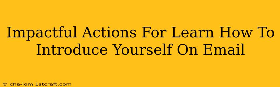 Impactful Actions For Learn How To Introduce Yourself On Email