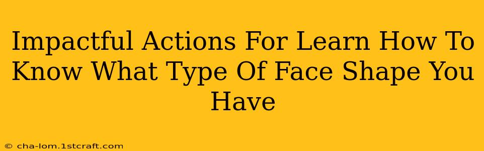 Impactful Actions For Learn How To Know What Type Of Face Shape You Have