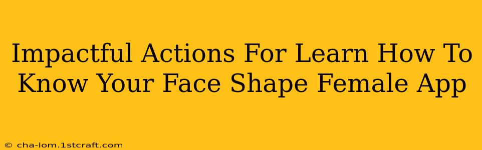 Impactful Actions For Learn How To Know Your Face Shape Female App