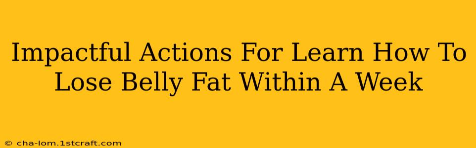 Impactful Actions For Learn How To Lose Belly Fat Within A Week