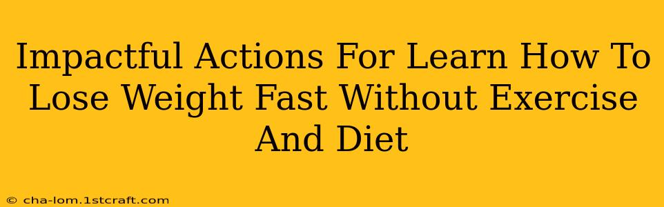 Impactful Actions For Learn How To Lose Weight Fast Without Exercise And Diet