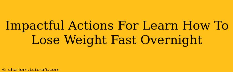 Impactful Actions For Learn How To Lose Weight Fast Overnight