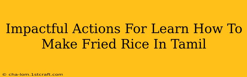 Impactful Actions For Learn How To Make Fried Rice In Tamil