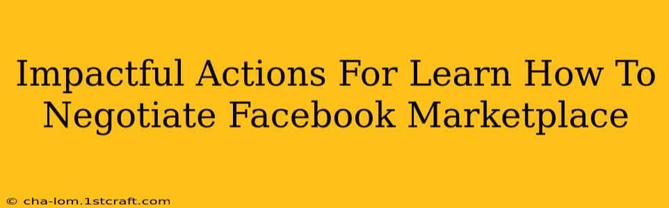 Impactful Actions For Learn How To Negotiate Facebook Marketplace