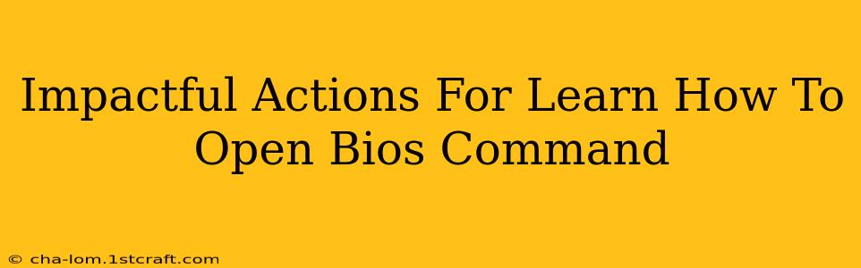 Impactful Actions For Learn How To Open Bios Command