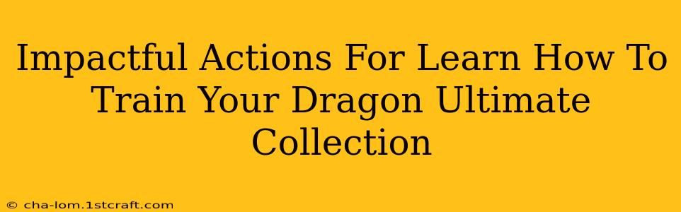 Impactful Actions For Learn How To Train Your Dragon Ultimate Collection