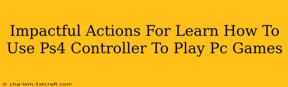 Impactful Actions For Learn How To Use Ps4 Controller To Play Pc Games