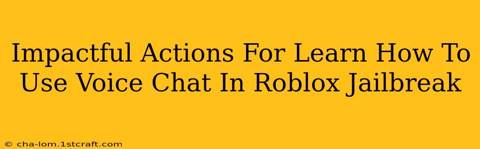 Impactful Actions For Learn How To Use Voice Chat In Roblox Jailbreak